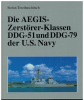 Die AEGIS Zerstörer-Klassen DDG-51und DDG-79 der US Navy (1 St.) Stefan Terzibaschitsch; Eigenverlag